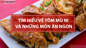 Tìm hiểu về tôm mũ ni - Crab Seafood