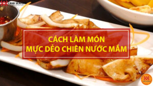 Cách Chế Biến Mực Dẻo Chiên Nước Mắm Ngon Đậm Đà Khó Cưỡng