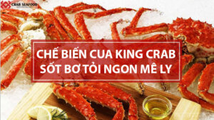 Chế biến Cua King Crab sốt bơ tỏi